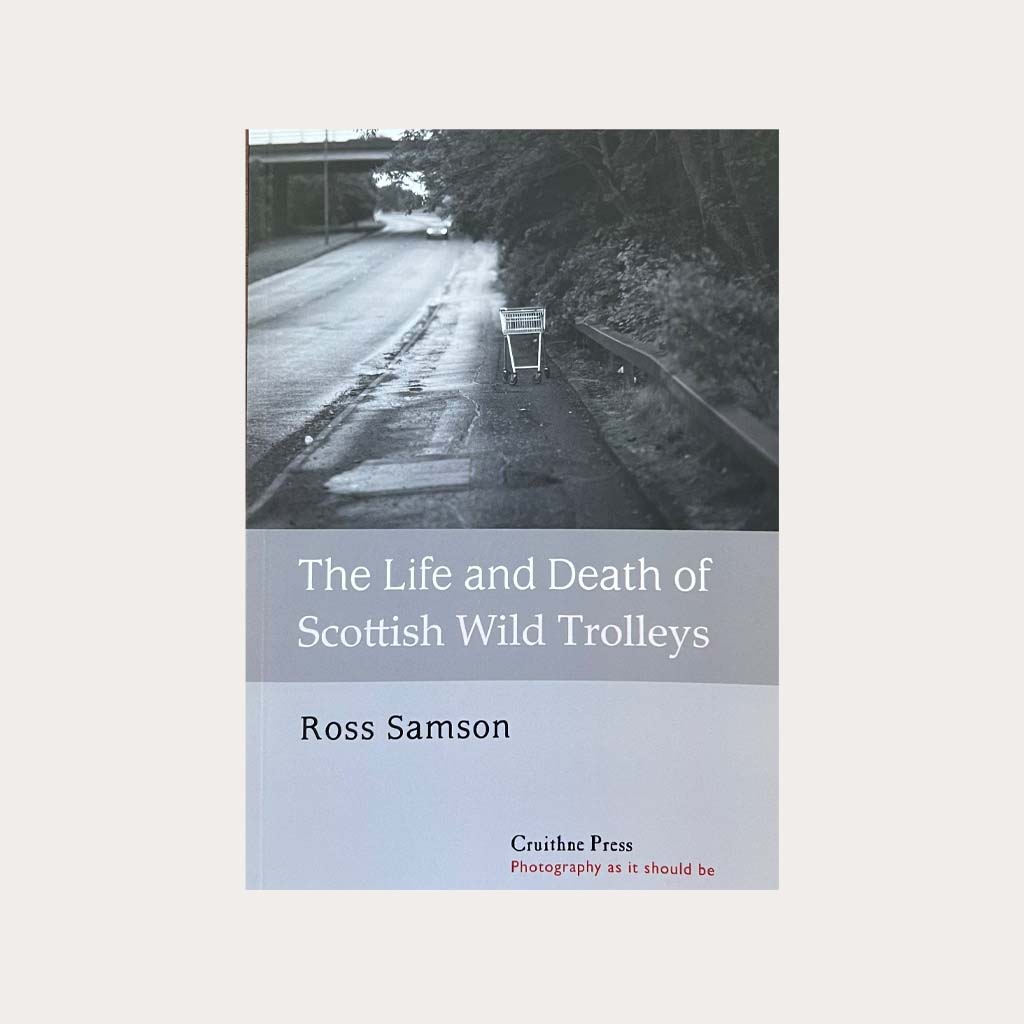 The Life and Death of Scottish Wild Trolleys by Ross Samson